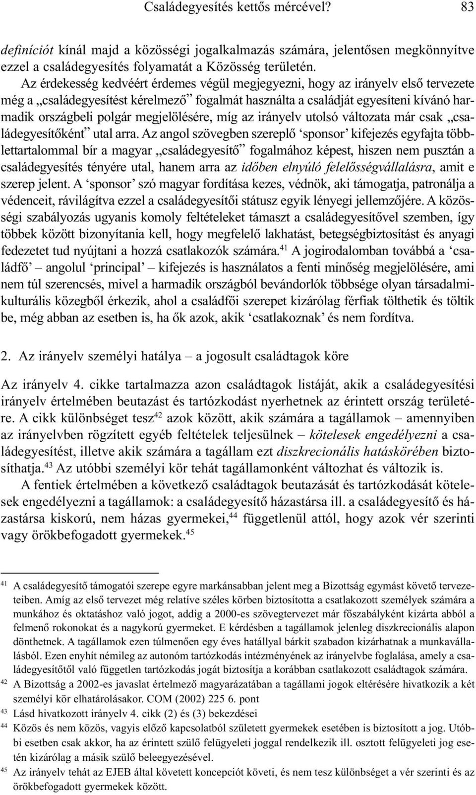megjelölésére, míg az irányelv utolsó változata már csak családegyesítõként utal arra.