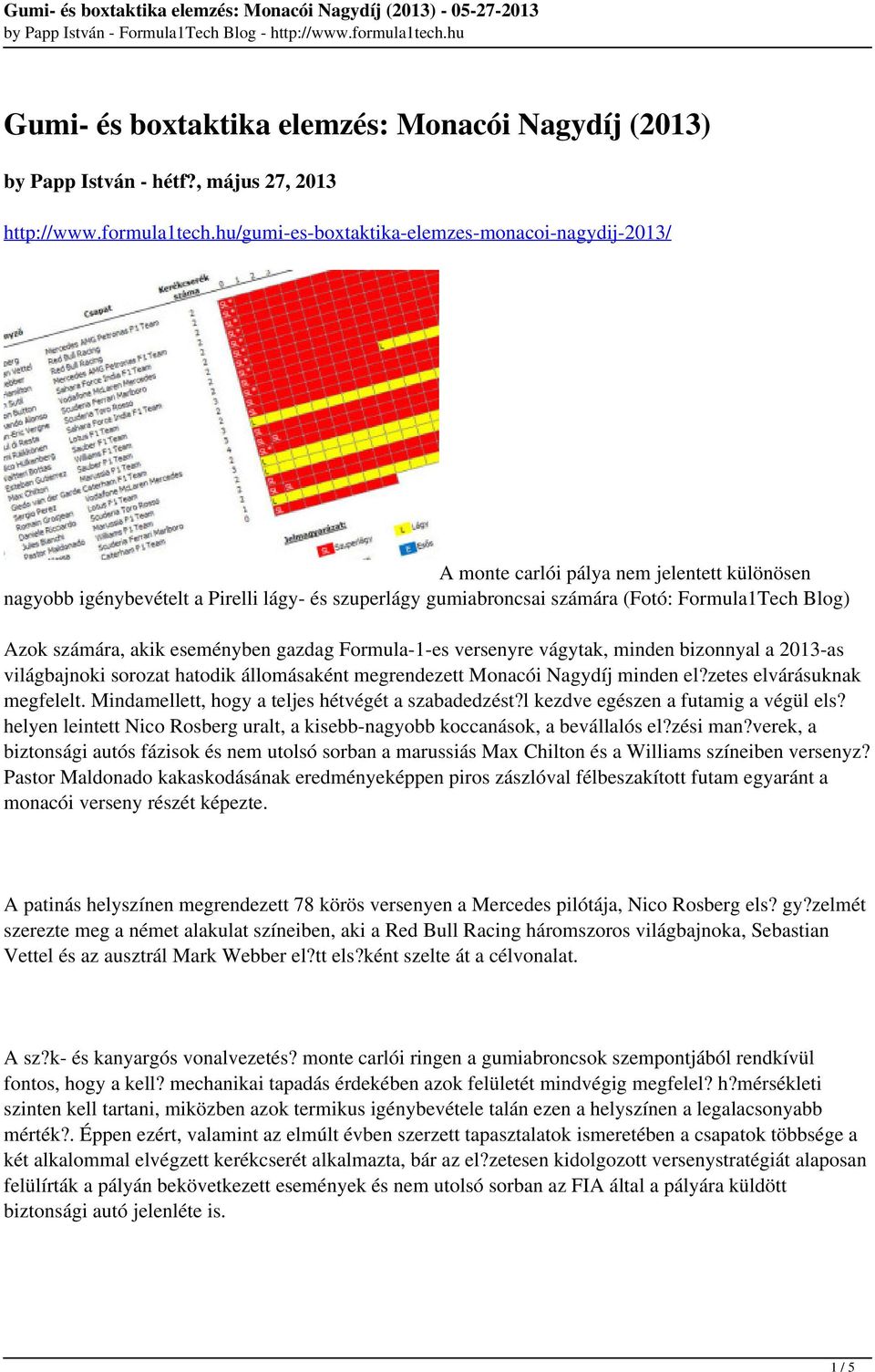 Azok számára, akik eseményben gazdag Formula-1-es versenyre vágytak, minden bizonnyal a 2013-as világbajnoki sorozat hatodik állomásaként megrendezett Monacói Nagydíj minden el?