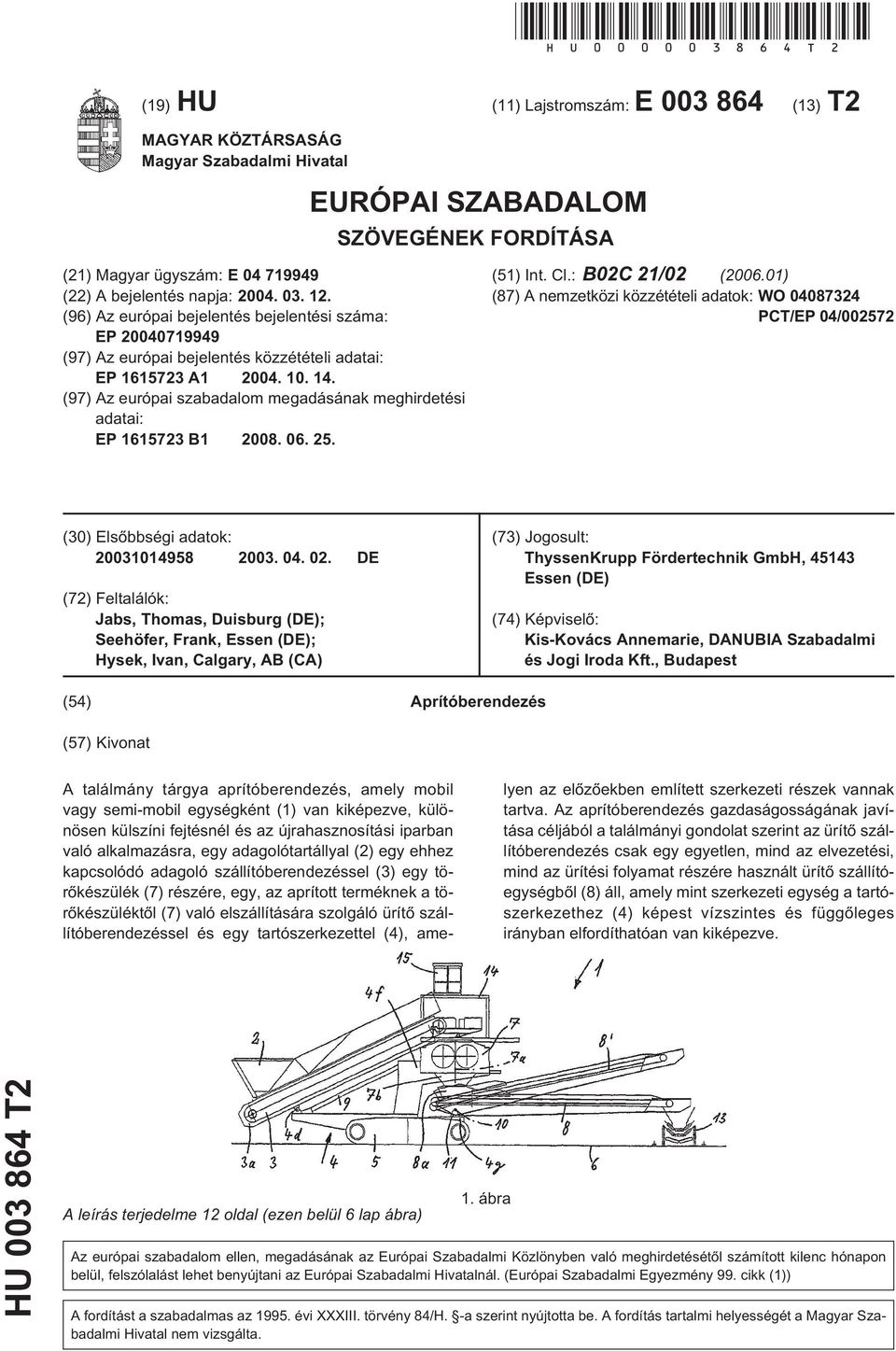 12. (96) Az európai bejelentés bejelentési száma: EP 20040719949 (97) Az európai bejelentés közzétételi adatai: EP 1615723 A1 2004. 10. 14.