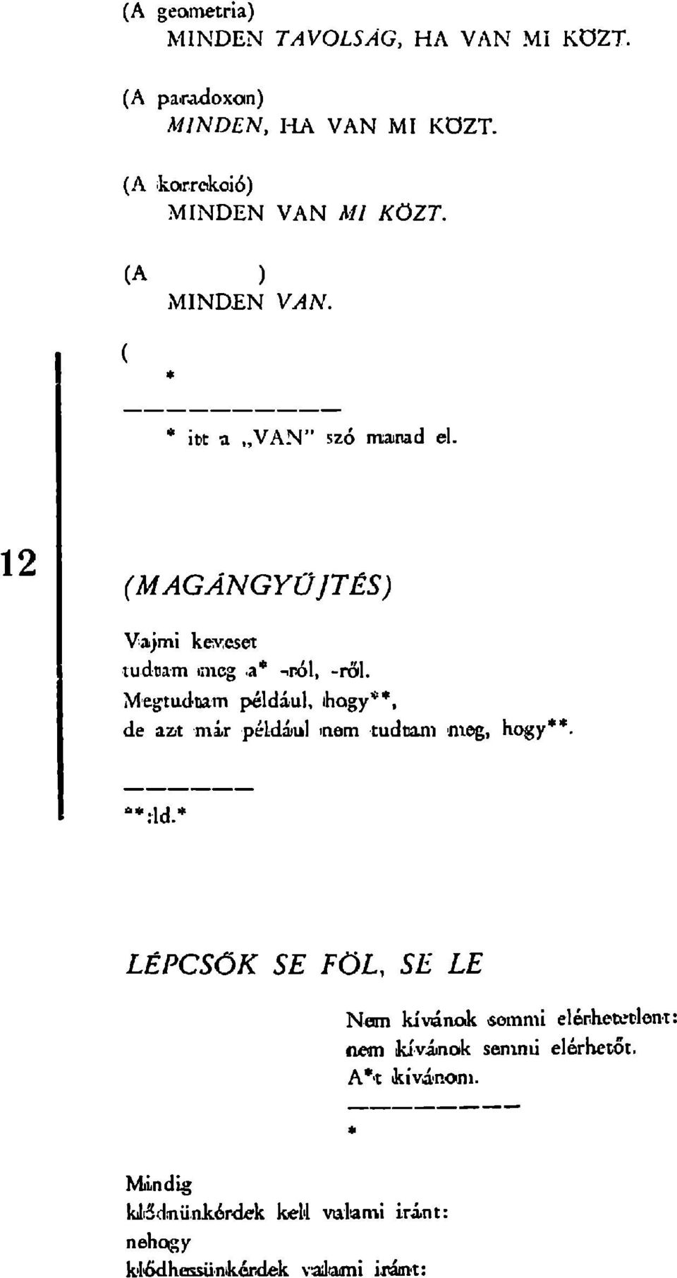 (MAGÁNGYŰJTÉS) Vajmi keheset tudoam uncg a* -írói, -röl. Megtudtam például, ihogy**, de aat már például mem tudtam meg, hogy**.