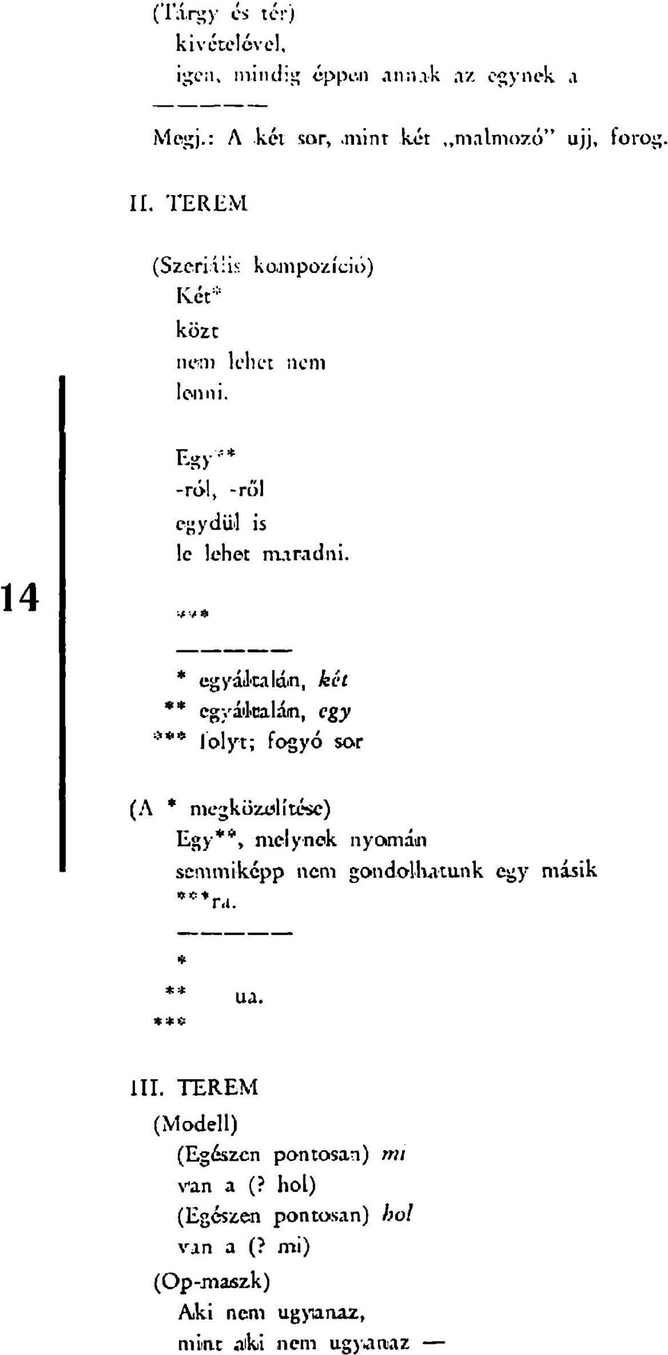 * egyáltalán, két * * cgyáikalám, egy * * * j 0]y t ; fogyó sor (A * megközelítése) E g y * *, melynek nyomain semmiképp nem