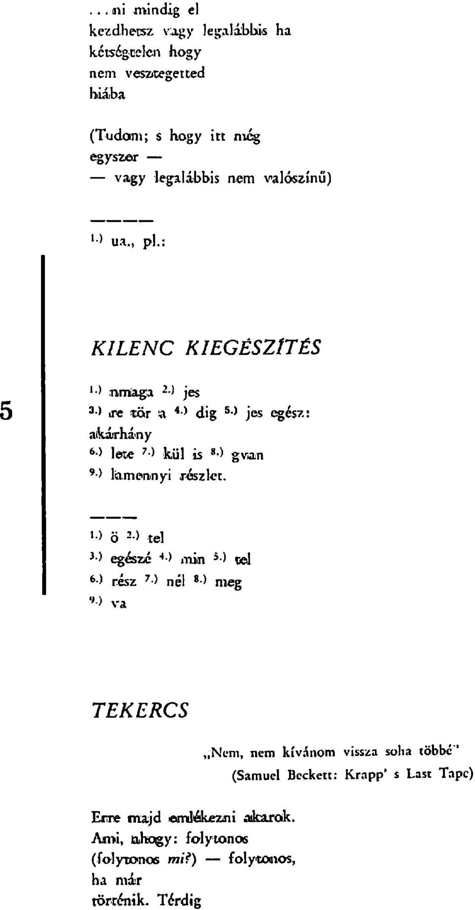 KILENC KIEGÉSZÍTÉS K > nmaga 2 -i jes 3 > íre tör a 4 > ) dig 5 ) jes egész: aikárhány 6) Jete 7 ) kül is
