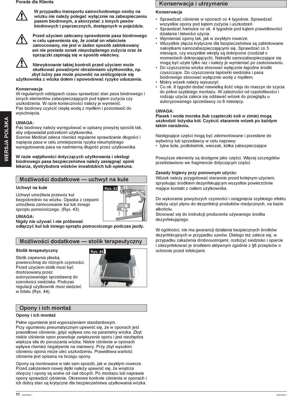 Przed użyciem zalecamy sprawdzenie pasa biodrowego w celu upewnienia się, że został on właściwie zamocowany, nie jest w żaden sposób zablokowany ani nie posiada oznak niepożądanego zużycia oraz że