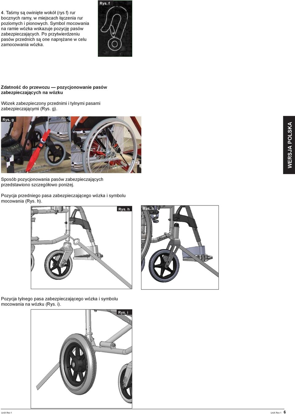 Zdatność do przewozu pozycjonowanie pasów zabezpieczających na wózku Wózek zabezpieczony przednimi i tylnymi pasami zabezpieczającymi (Rys. g). Rys.