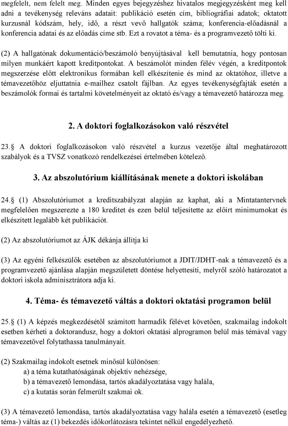 hallgatók száma; konferencia-előadásnál a konferencia adatai és az előadás címe stb. Ezt a rovatot a téma- és a programvezető tölti ki.