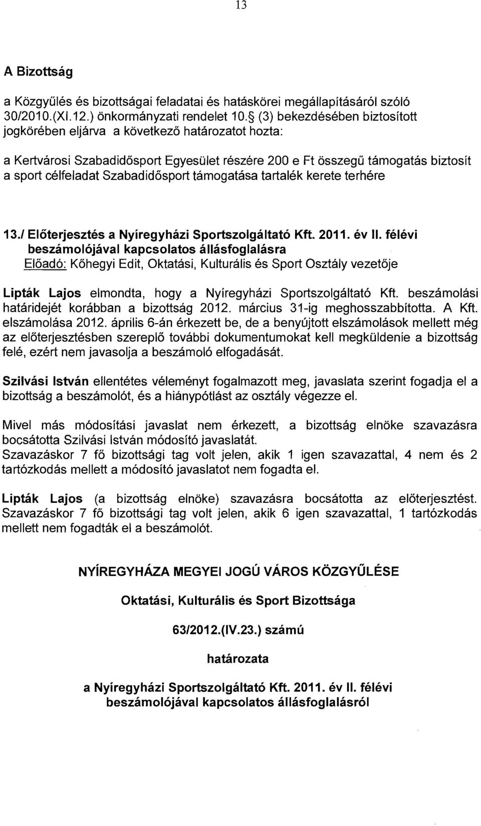támogatása tartalék kerete terhére 13.1 Előterjesztés a Nyíregyházi Sportszolgáltató Kft. 2011. év.
