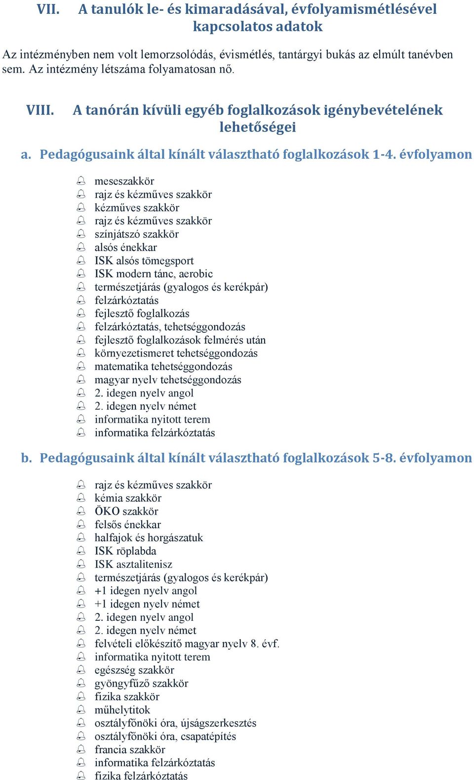 évfolyamon meseszakkör rajz és kézműves szakkör kézműves szakkör rajz és kézműves szakkör színjátszó szakkör alsós kar ISK alsós tömegsport ISK modern tánc, aerobic természetjárás (gyalogos és