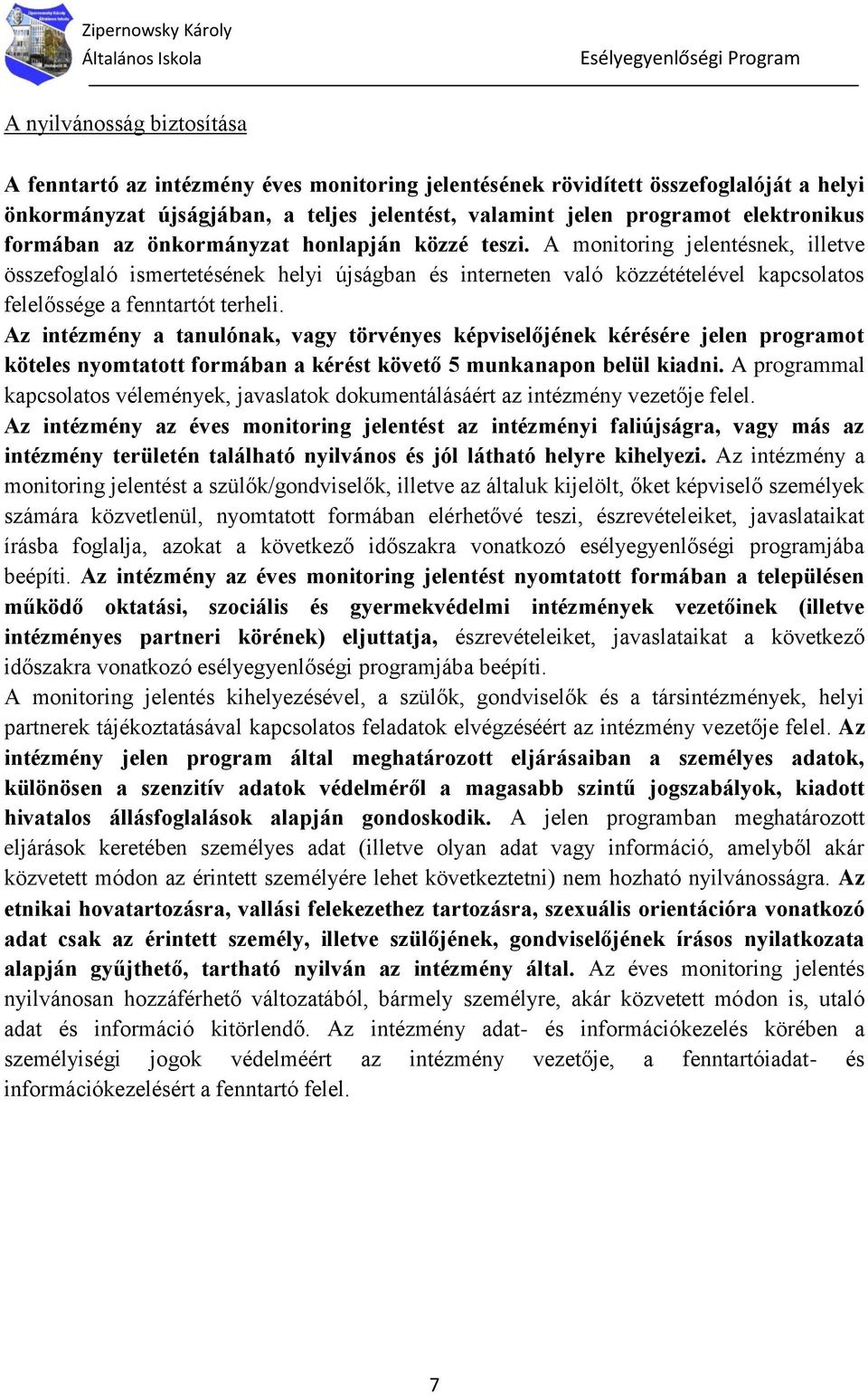 A monitoring jelentésnek, illetve összefoglaló ismertetésének helyi újságban és interneten való közzétételével kapcsolatos felelőssége a fenntartót terheli.
