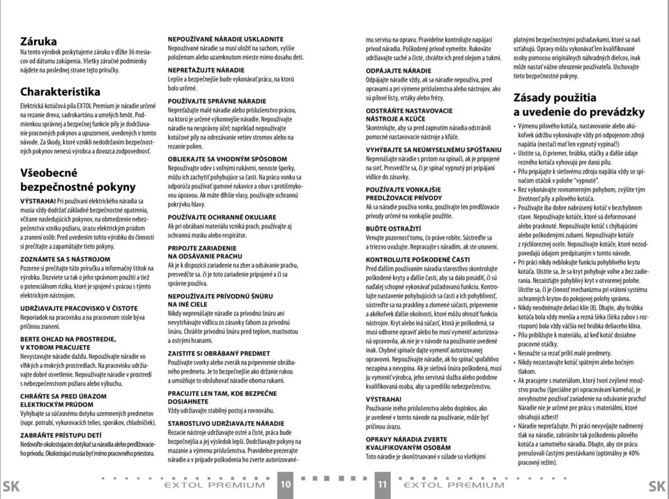 Podmienkou správnej a bezpečnej funkcie píly je dodržiavanie pracovných pokynov a upozornení, uvedených v tomto návode.
