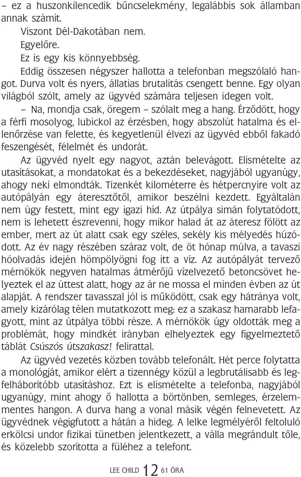 Na, mondja csak, öregem szólalt meg a hang.