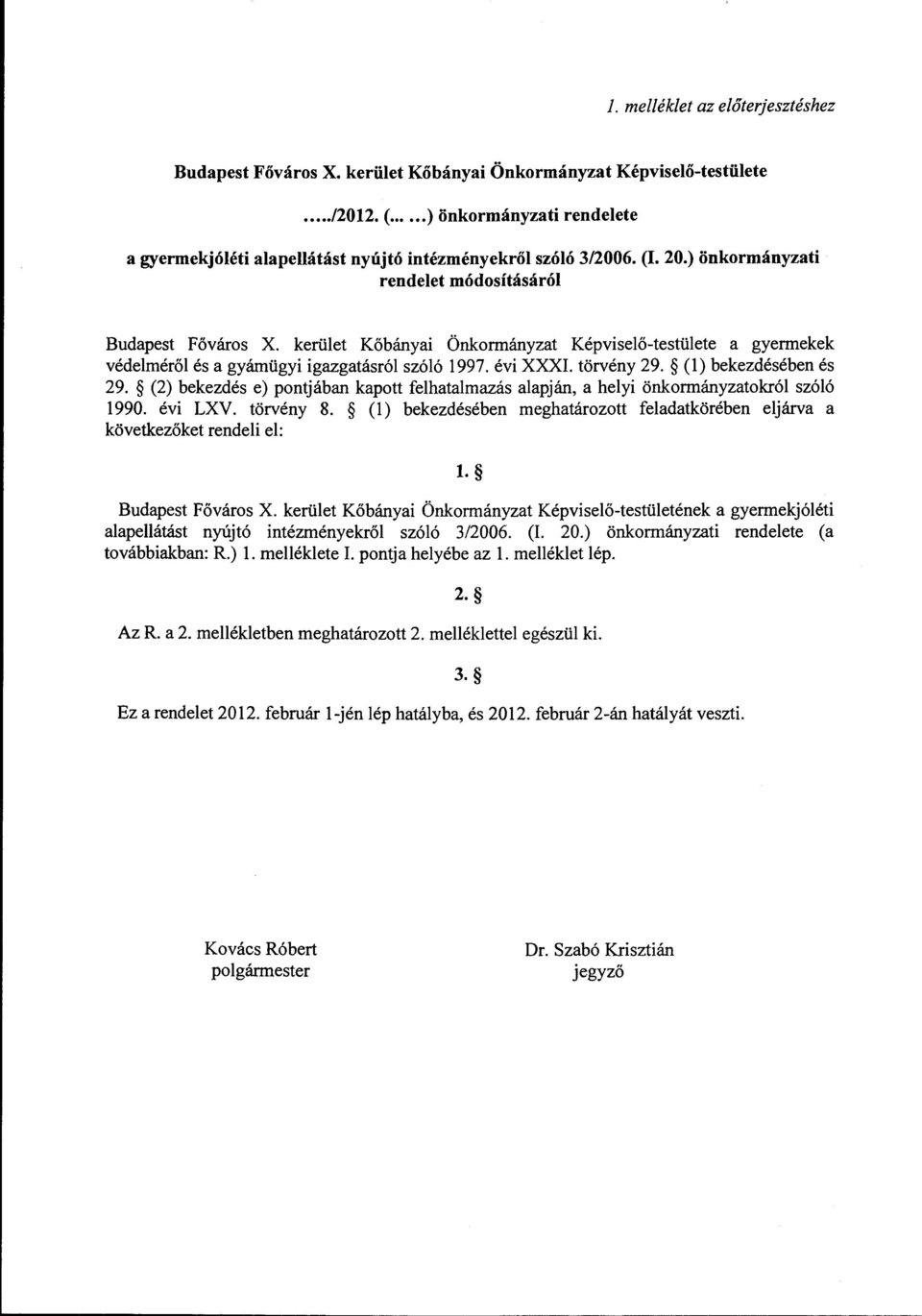 kerület Kőbányai Önkormányzat Képviselő-testülete a gyermekek védelméről és a gyámügyi igazgatásról szóló 1997. évi XXXI. törvény 29. (l) bekezdésében és 29.