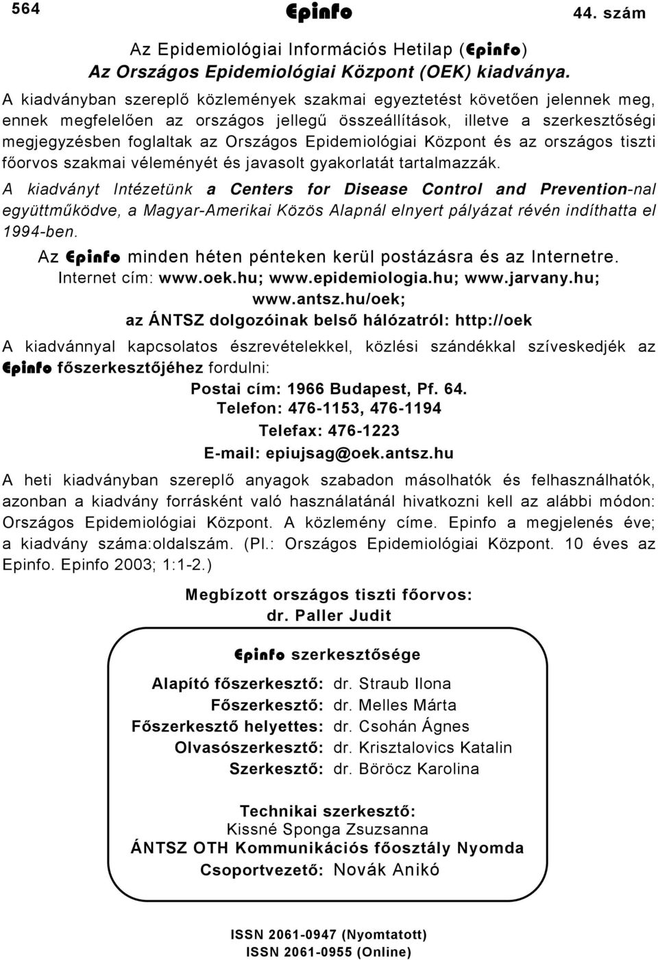 Epidemiológiai Központ és az országos tiszti főorvos szakmai véleményét és javasolt gyakorlatát tartalmazzák.