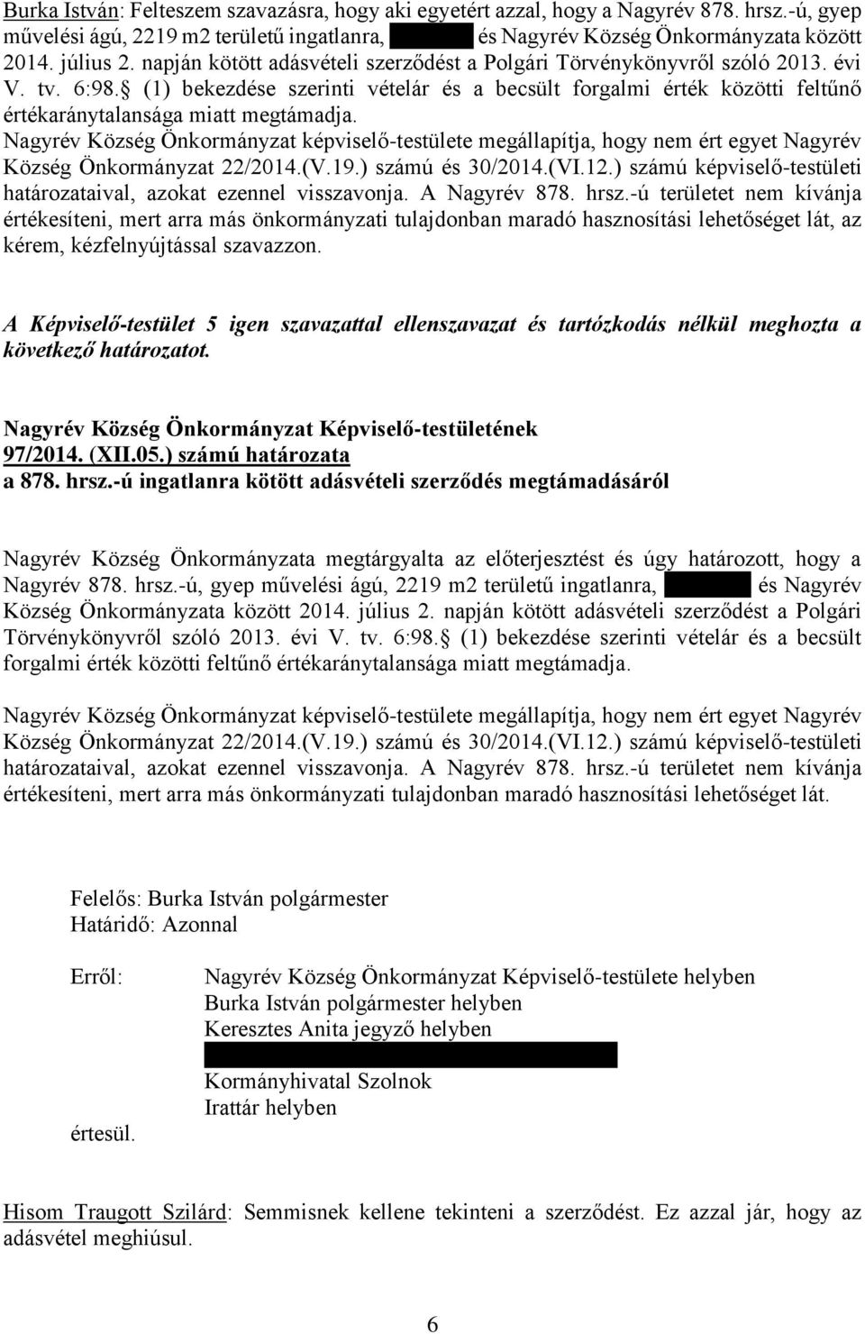 (1) bekezdése szerinti vételár és a becsült forgalmi érték közötti feltűnő értékaránytalansága miatt megtámadja.