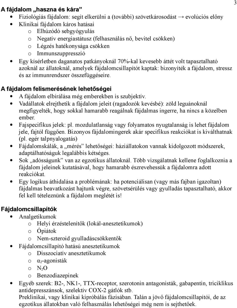 fájdalomcsillapítót kaptak: bizonyíték a fájdalom, stressz és az immunrendszer összefüggéseire. A fájdalom felismerésének lehetőségei A fájdalom elbírálása még emberekben is szubjektív.