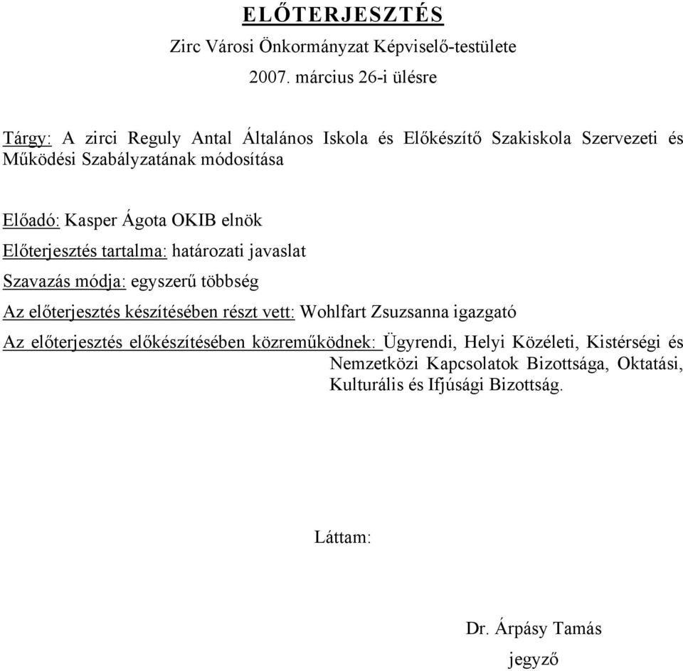 Előadó: Kasper Ágota OKIB elnök Előterjesztés tartalma: határozati javaslat Szavazás módja: egyszerű többség Az előterjesztés készítésében részt