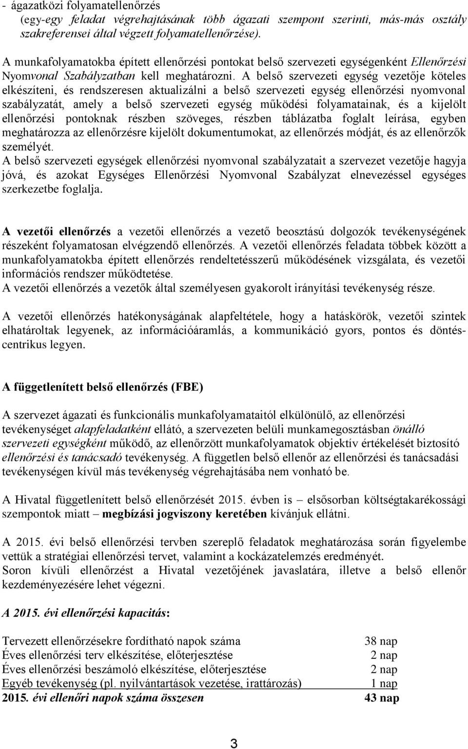 A belső szervezeti egység vezetője köteles elkészíteni, és rendszeresen aktualizálni a belső szervezeti egység i nyomvonal szabályzatát, amely a belső szervezeti egység működési folyamatainak, és a