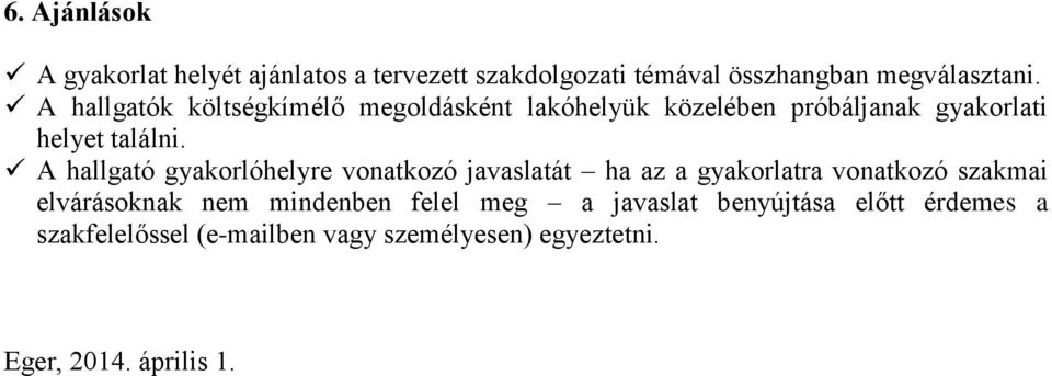 A hallgató gyakorlóhelyre vonatkozó javaslatát ha az a gyakorlatra vonatkozó szakmai elvárásoknak nem