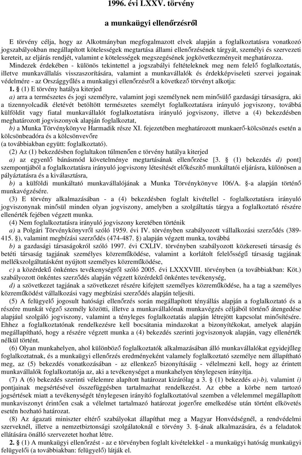 ellenőrzésének tárgyát, személyi és szervezeti kereteit, az eljárás rendjét, valamint e kötelességek megszegésének jogkövetkezményeit meghatározza.