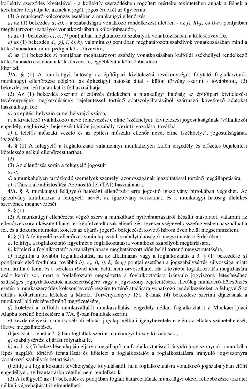 vonatkozásában a kölcsönbeadóra, b) az (1) bekezdés c), e), f) pontjaiban meghatározott szabályok vonatkozásában a kölcsönvevőre, c) az (1) bekezdés d), g), i) és k), valamint o) pontjában