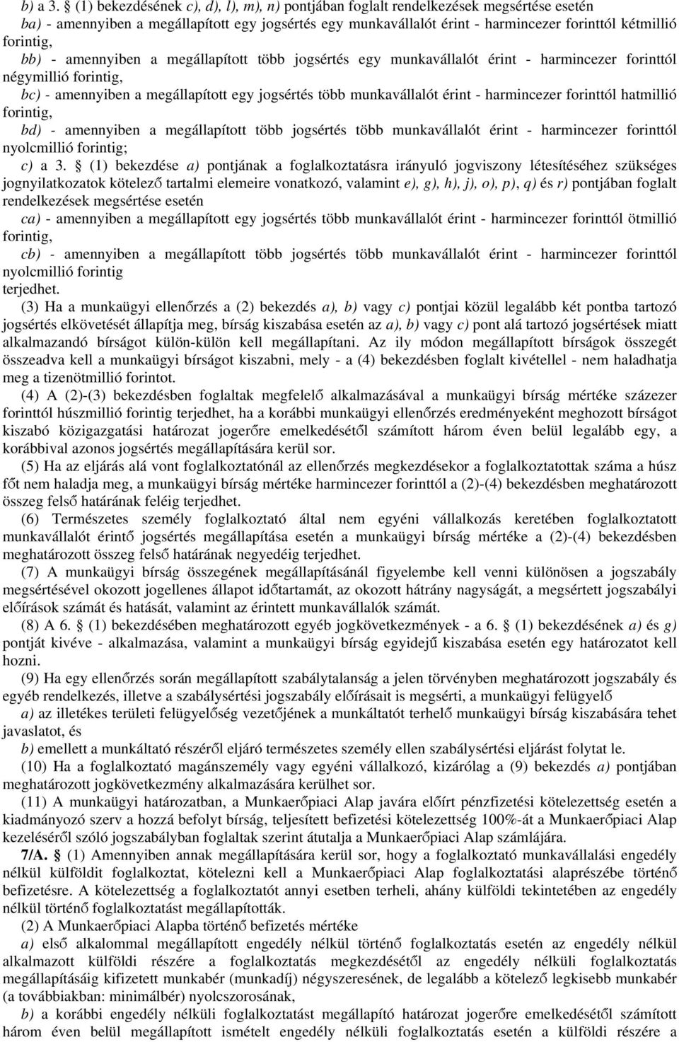 forintig, bb) - amennyiben a megállapított több jogsértés egy munkavállalót érint - harmincezer forinttól négymillió forintig, bc) - amennyiben a megállapított egy jogsértés több munkavállalót érint