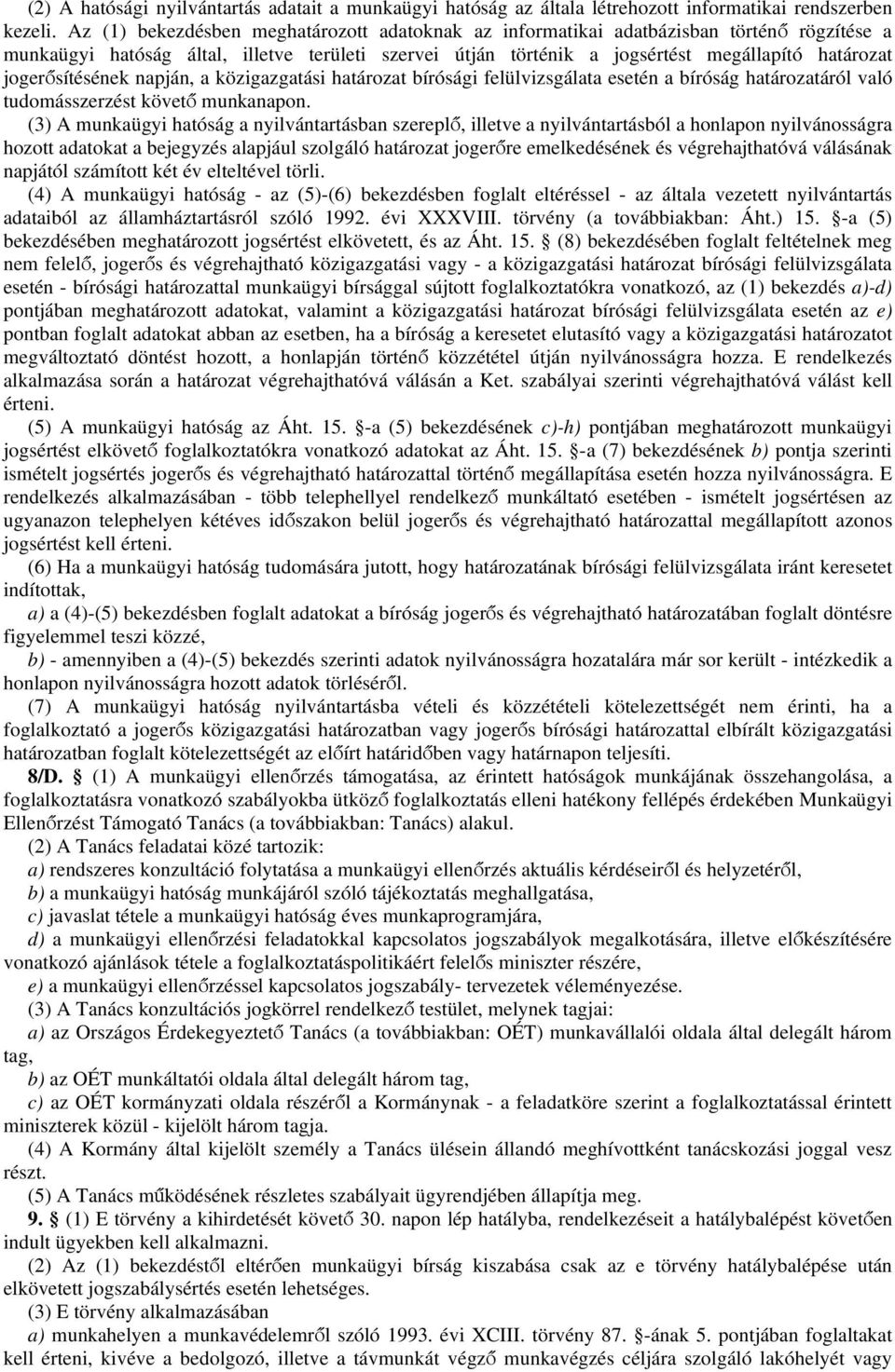 jogerősítésének napján, a közigazgatási határozat bírósági felülvizsgálata esetén a bíróság határozatáról való tudomásszerzést követő munkanapon.