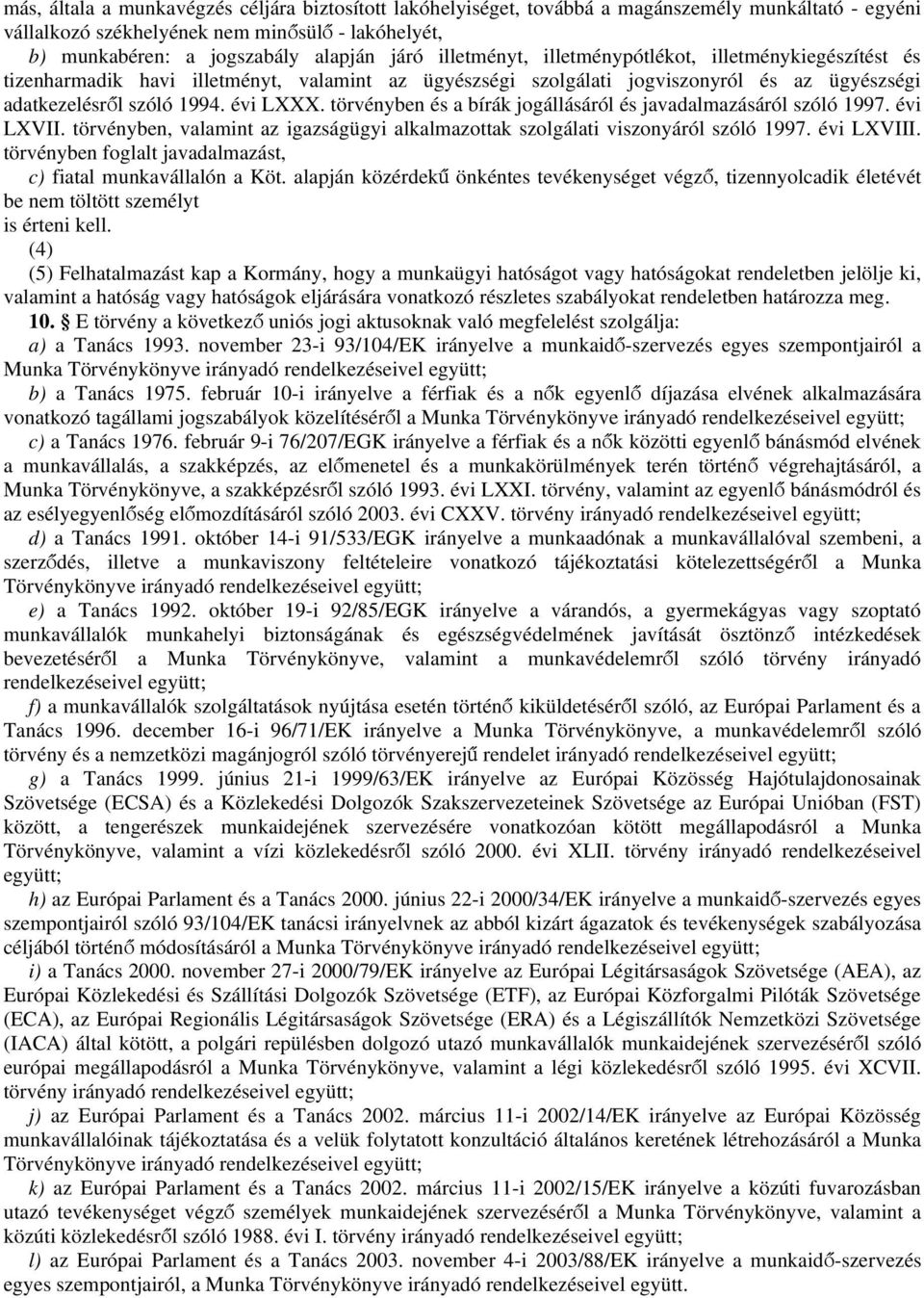 törvényben és a bírák jogállásáról és javadalmazásáról szóló 1997. évi LXVII. törvényben, valamint az igazságügyi alkalmazottak szolgálati viszonyáról szóló 1997. évi LXVIII.