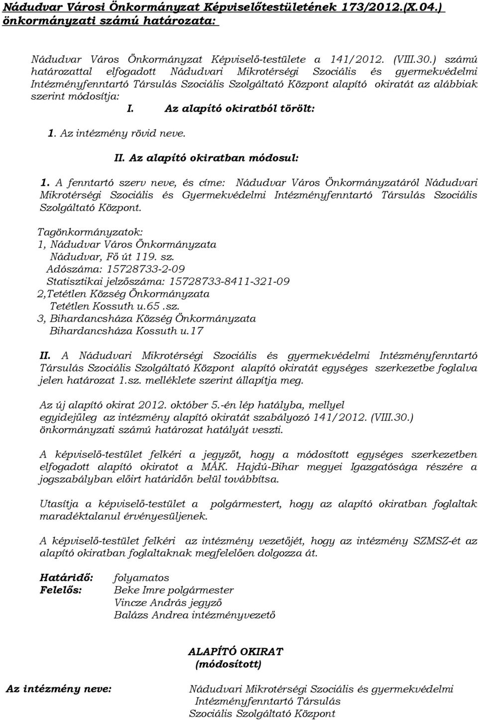 Az alapító okiratból törölt: 1. Az intézmény rövid neve. II. Az alapító okiratban módosul: 1.