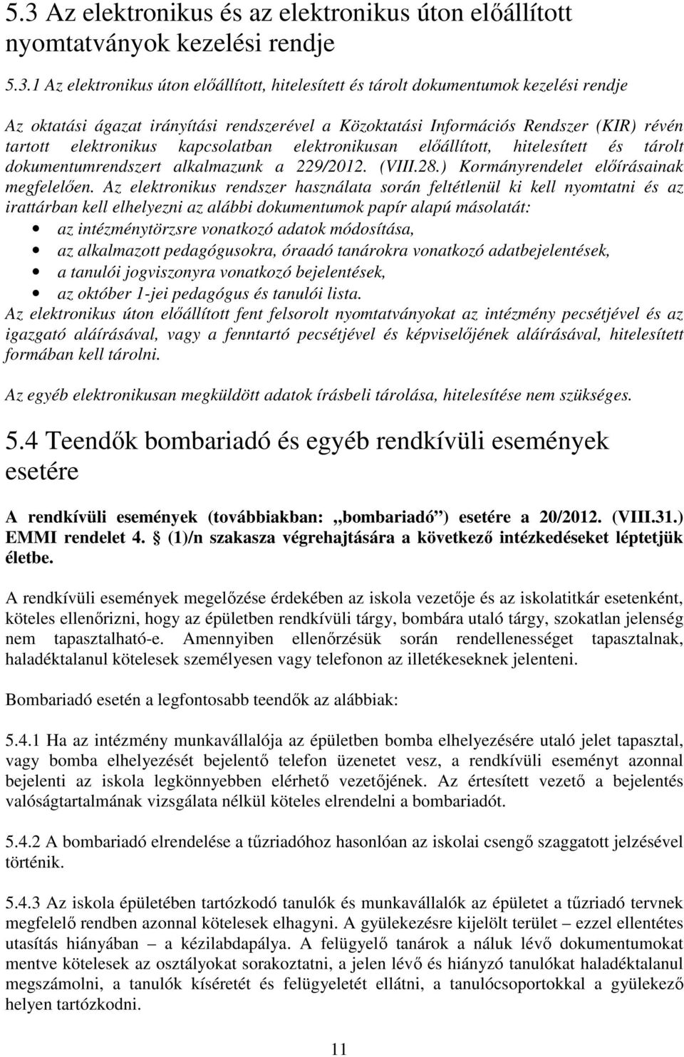 (VIII.28.) Kormányrendelet előírásainak megfelelően.