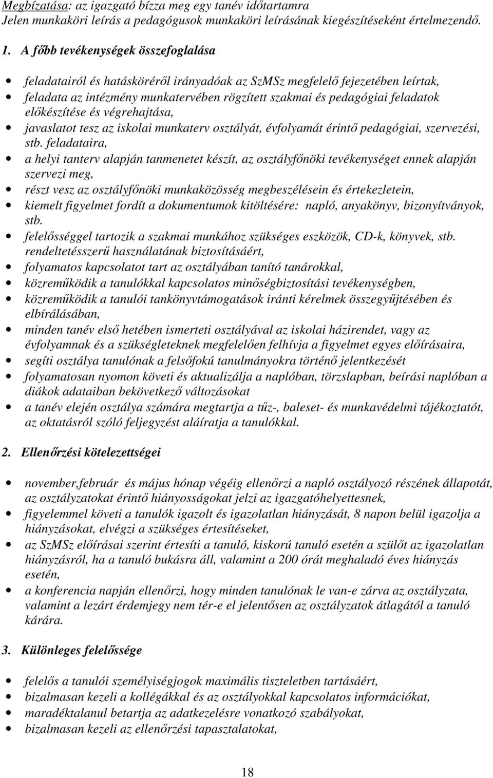 előkészítése és végrehajtása, javaslatot tesz az iskolai munkaterv osztályát, évfolyamát érintő pedagógiai, szervezési, stb.