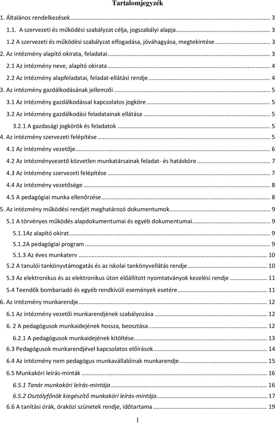 .. 5 3.1 Az intézmény gazdálkodással kapcsolatos jogköre... 5 3.2 Az intézmény gazdálkodási feladatainak ellátása... 5 3.2.1 A gazdasági jogkörök és feladatok... 5 4.