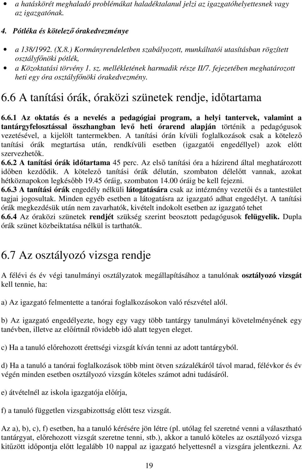 fejezetében meghatározott heti egy óra osztályfőnöki órakedvezmény. 6.