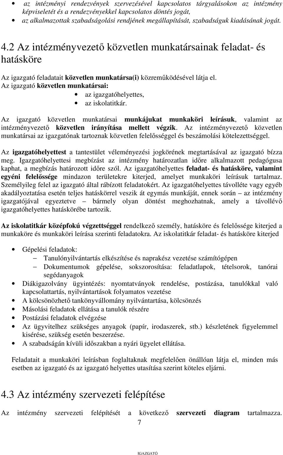 Az igazgató közvetlen munkatársai: az igazgatóhelyettes, az iskolatitkár.