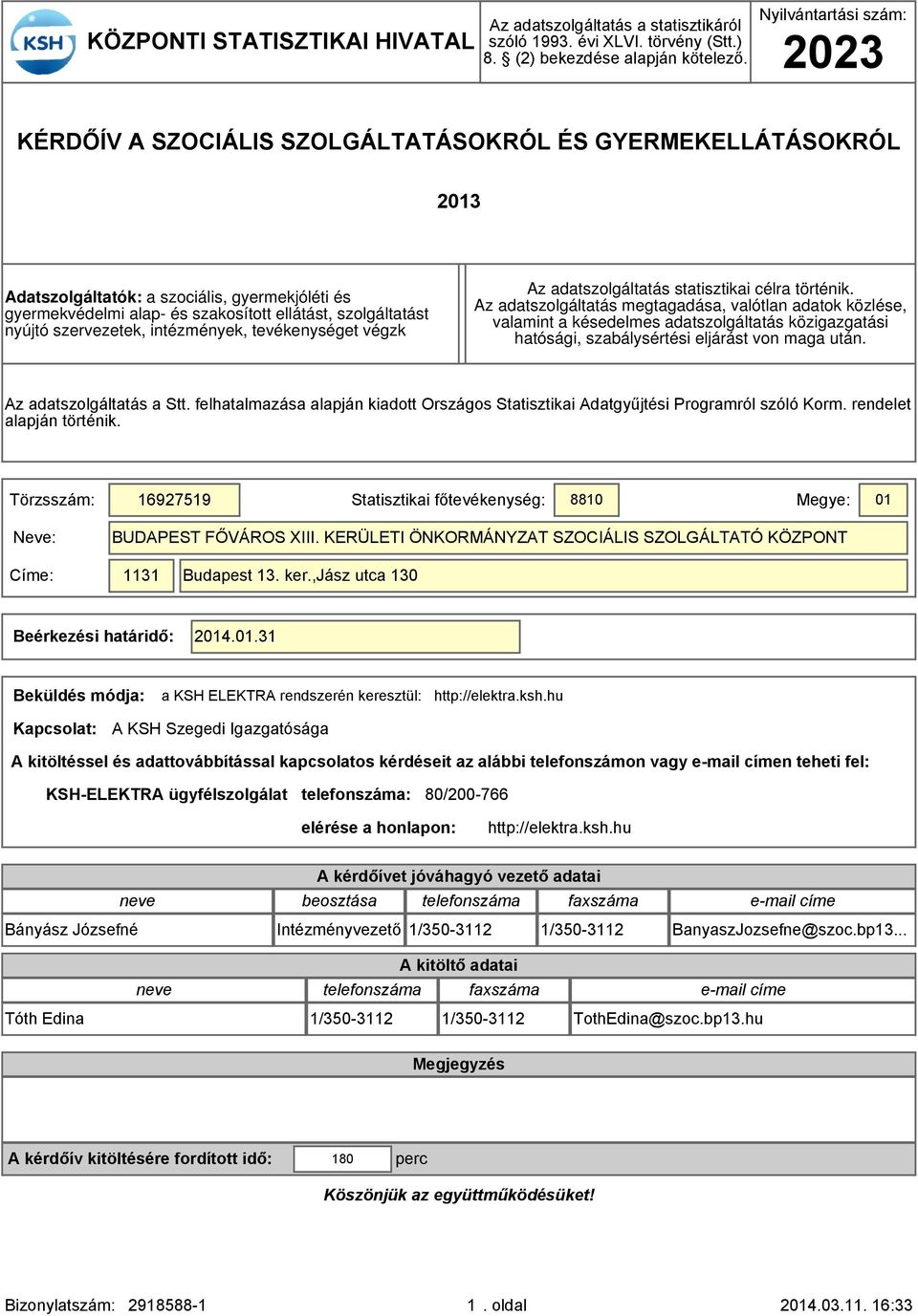 nyújtó szervezetek, intézmények, tevékenységet végzk Az adatszolgáltatás statisztikai célra történik.