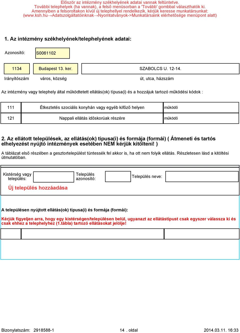 Az intézmény székhelyének/telephelyének adatai: Azonosító: S0061102 1134 Budapest 13. ker. SZABOLCS U. 12-14.