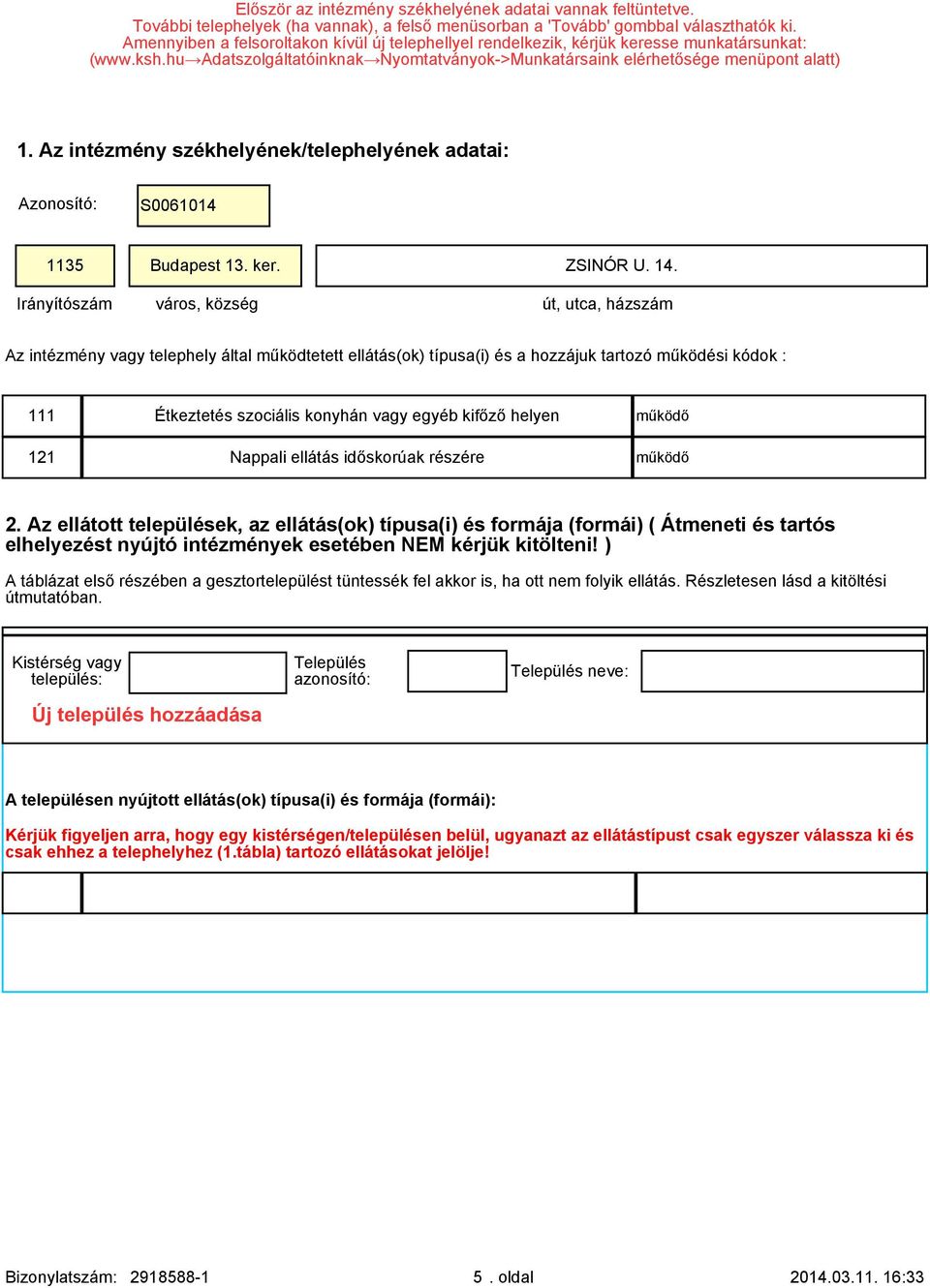 Az intézmény székhelyének/telephelyének adatai: Azonosító: S0061014 1135 Budapest 13. ker. ZSINÓR U. 14.