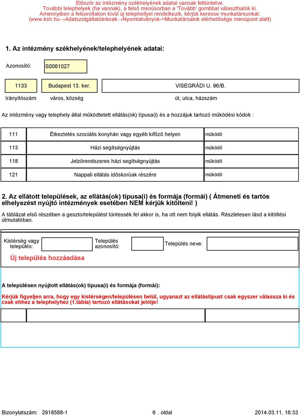 Az intézmény székhelyének/telephelyének adatai: Azonosító: S0061027 1133 Budapest 13. ker. VISEGRÁDI U. 96/B.
