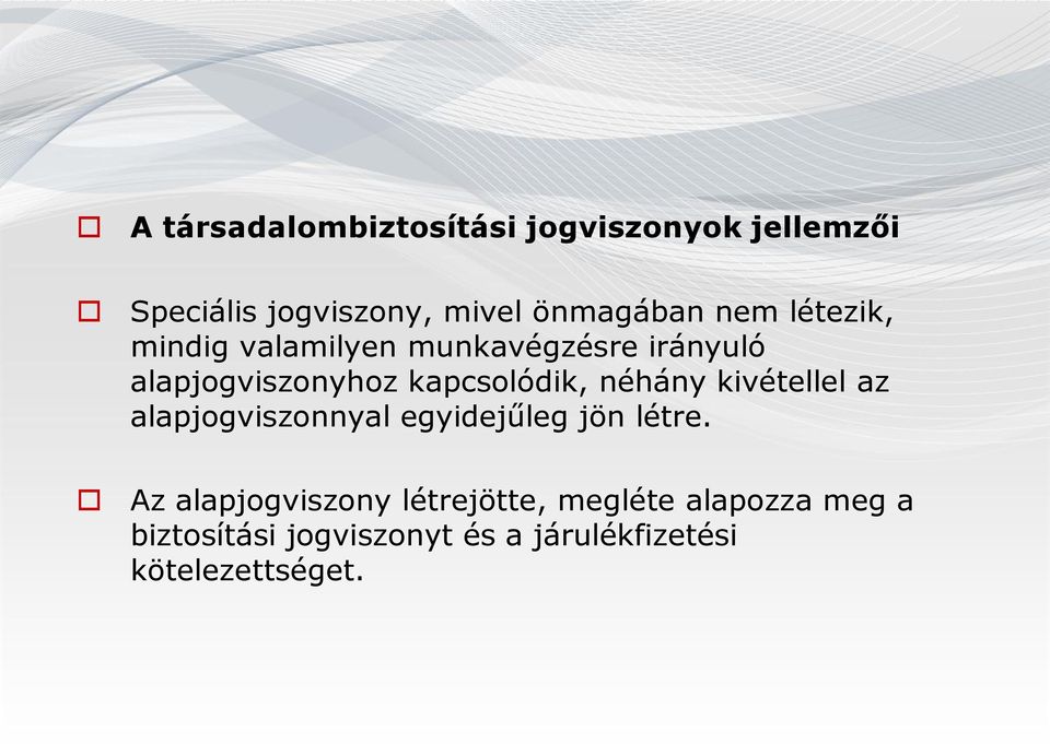 néhány kivétellel az alapjogviszonnyal egyidejűleg jön létre.