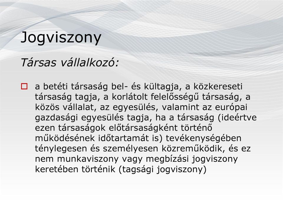 társaság (ideértve ezen társaságok előtársaságként történő működésének időtartamát is) tevékenységében