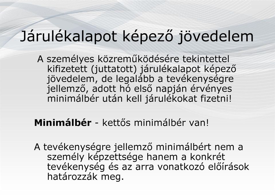 minimálbér után kell járulékokat fizetni! Minimálbér - kettős minimálbér van!