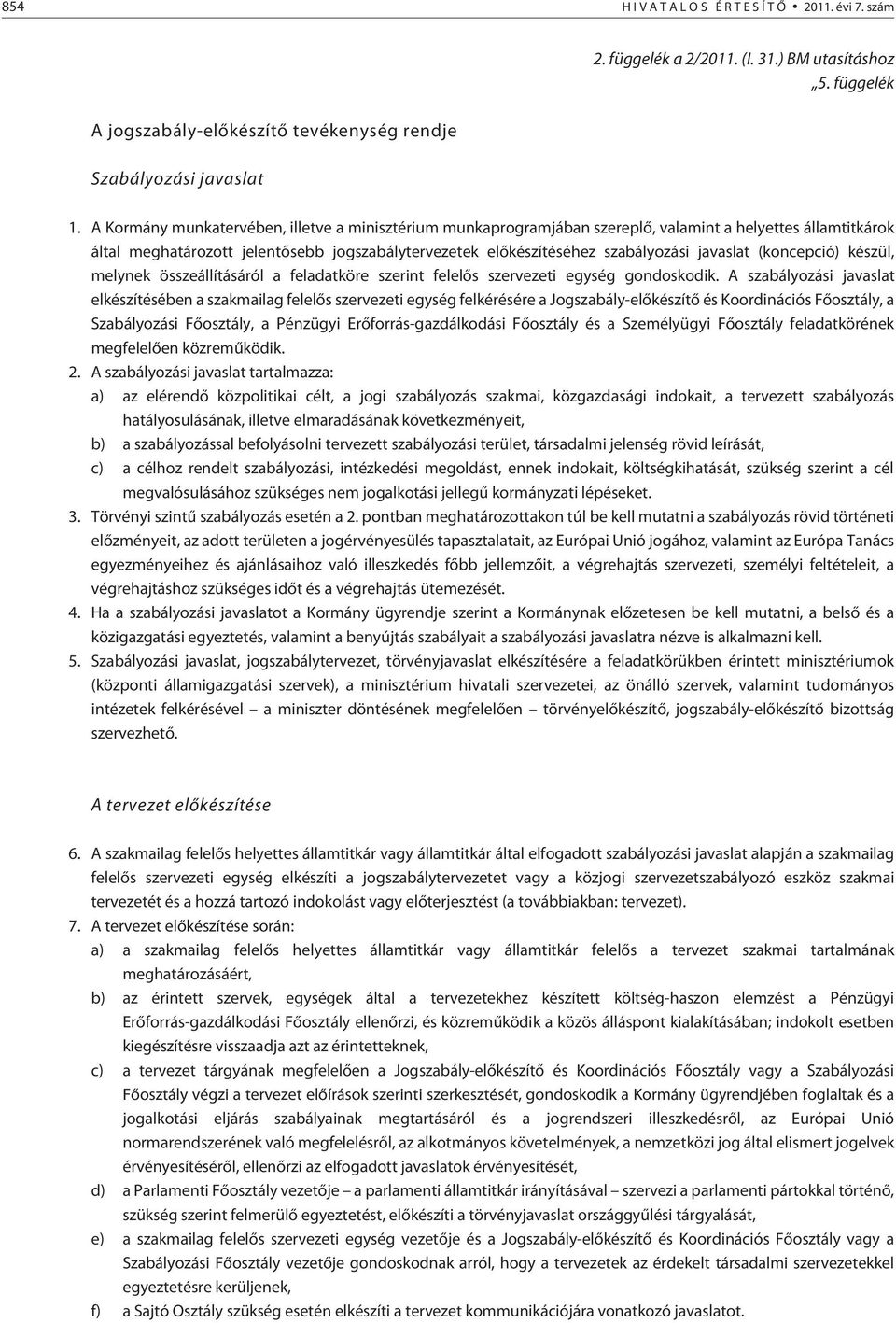 javaslat (koncepció) készül, melynek összeállításáról a feladatköre szerint felelõs szervezeti egység gondoskodik.