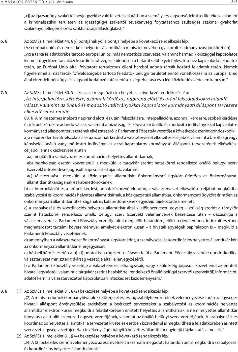folytatásához szükséges szakmai gyakorlat szakirányú jellegérõl szóló szakhatósági állásfoglalást, 6. Az SzMSz 1. melléklet 44.