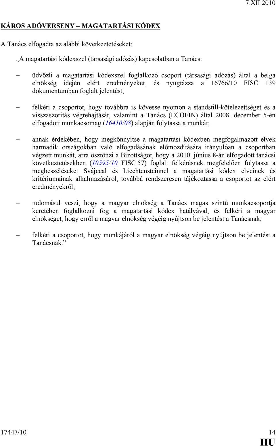standstill-kötelezettséget és a visszaszorítás végrehajtását, valamint a Tanács (ECOFIN) által 2008.