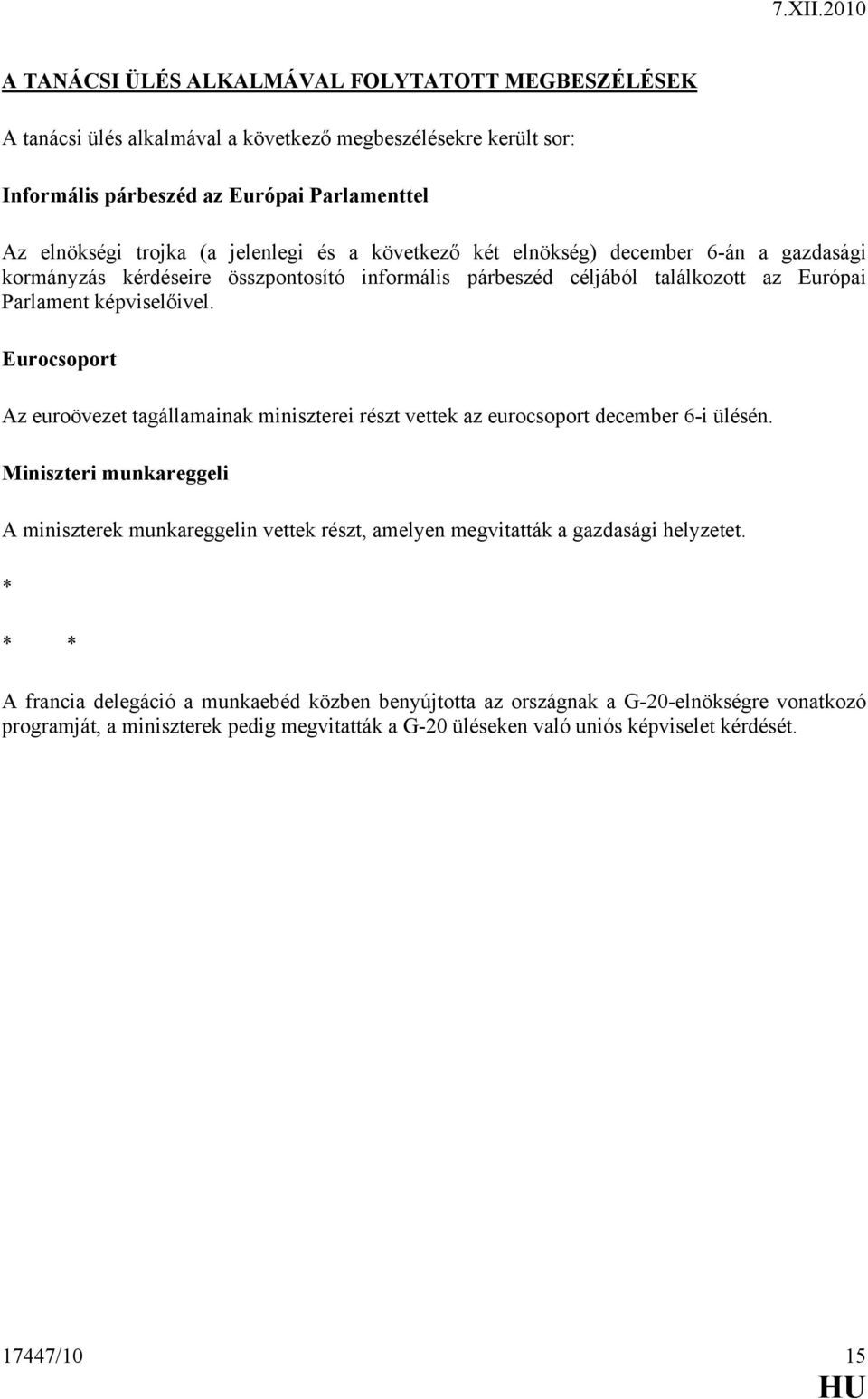 Eurocsoport Az euroövezet tagállamainak miniszterei részt vettek az eurocsoport december 6-i ülésén.
