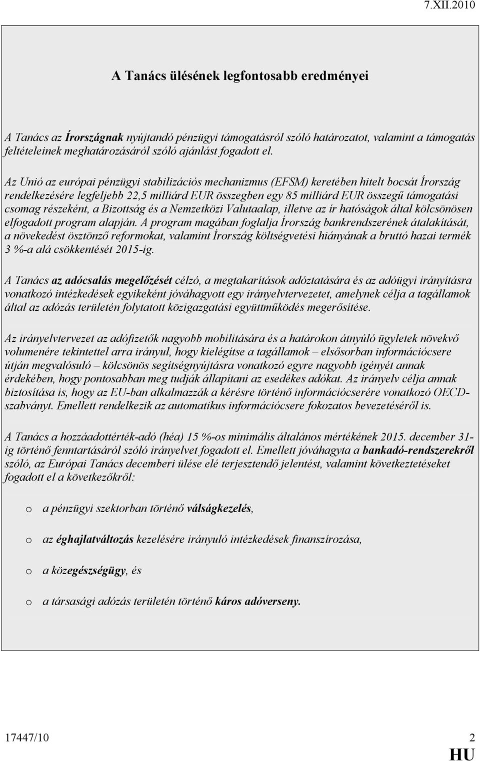 részeként, a Bizottság és a Nemzetközi Valutaalap, illetve az ír hatóságok által kölcsönösen elfogadott program alapján.