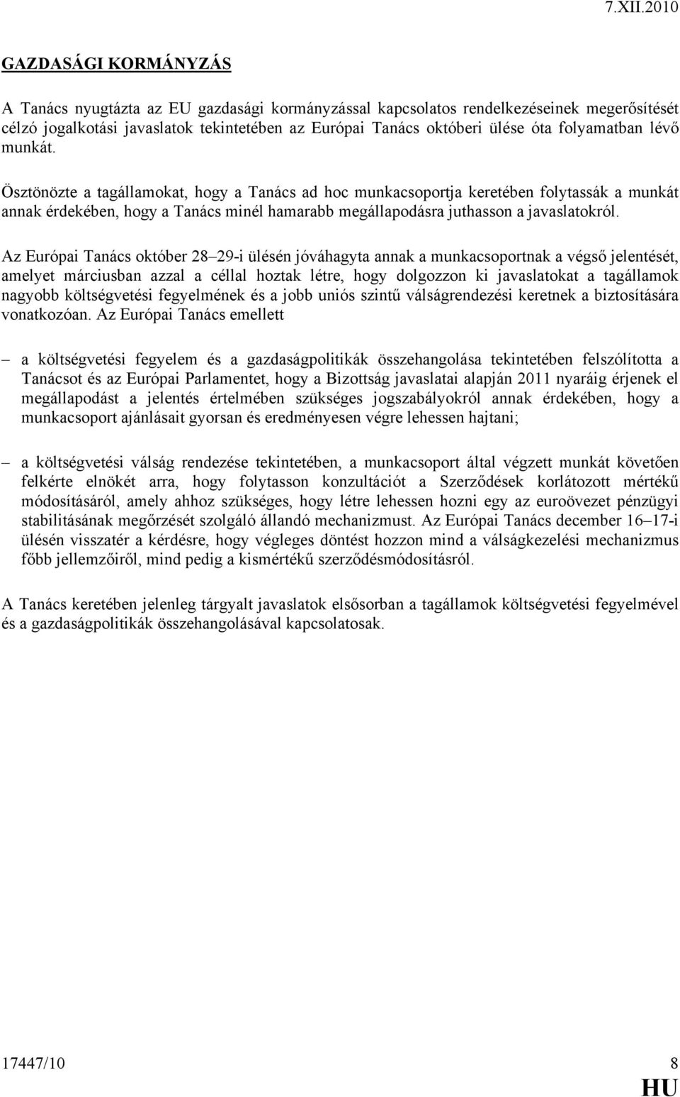 Ösztönözte a tagállamokat, hogy a Tanács ad hoc munkacsoportja keretében folytassák a munkát annak érdekében, hogy a Tanács minél hamarabb megállapodásra juthasson a javaslatokról.