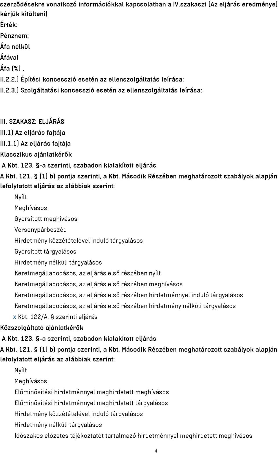 -a szerinti, szabadon kialakított eljárás A Kbt. 121. (1) b) pontja szerinti, a Kbt.