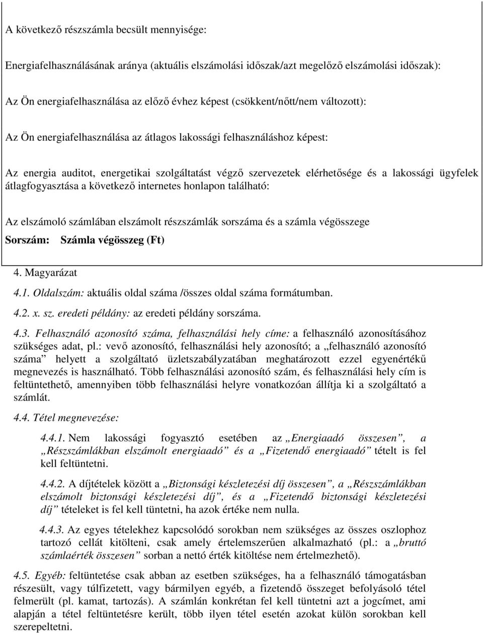 ügyfelek átlagfogyasztása a következő internetes honlapon található: Az elszámoló számlában elszámolt részszámlák sorszáma és a számla végösszege Sorszám: Számla végösszeg 4. Magyarázat 4.1.