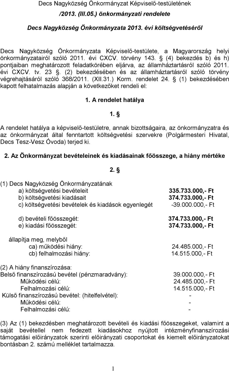 (4) bekezdés b) és h) pontjaiban meghatározott feladatkörében eljárva, az államháztartásról szóló 2011. évi CXCV. tv. 23.