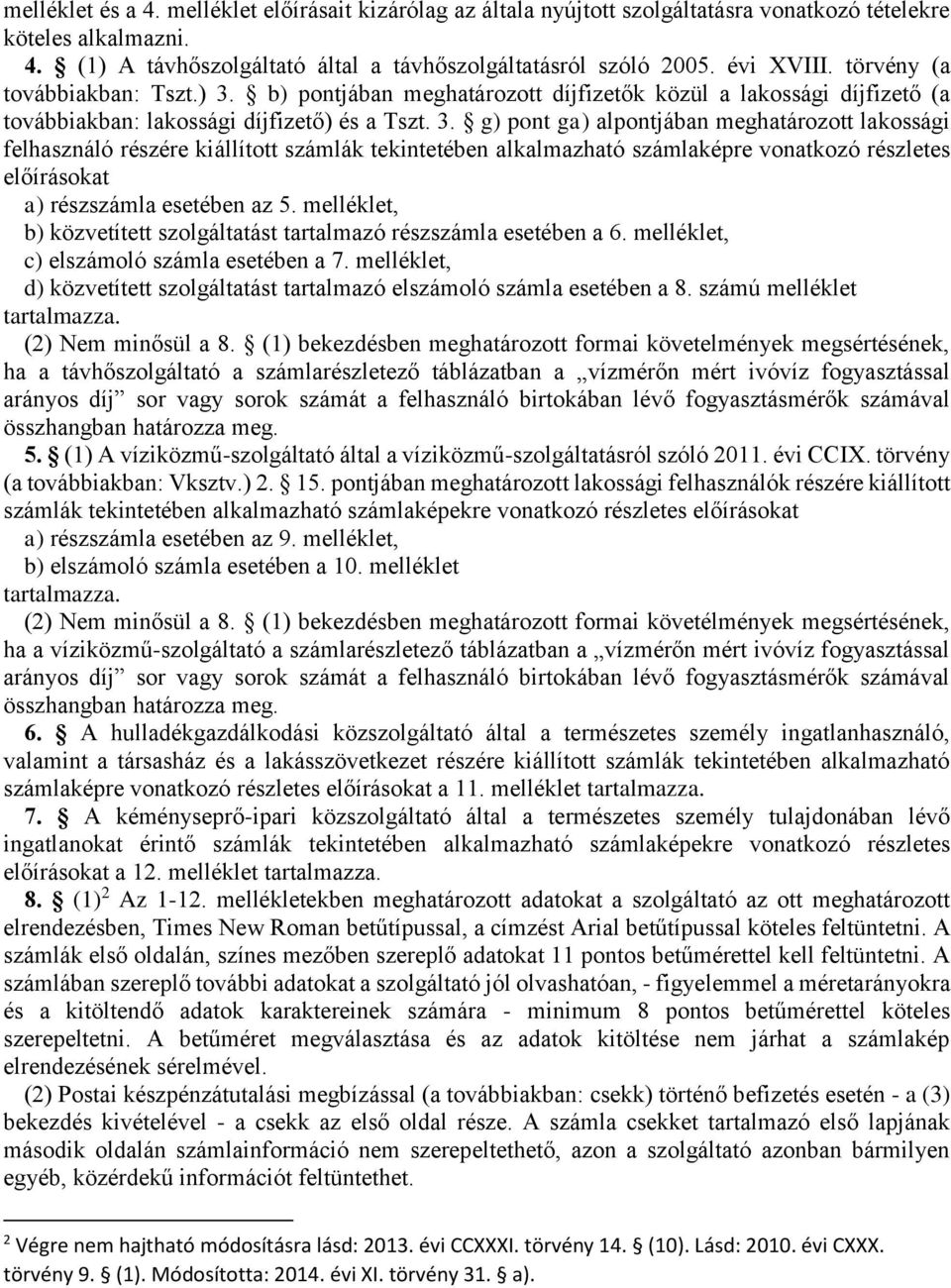 b) pontjában meghatározott díjfizetők közül a lakossági díjfizető (a továbbiakban: lakossági díjfizető) és a Tszt. 3.