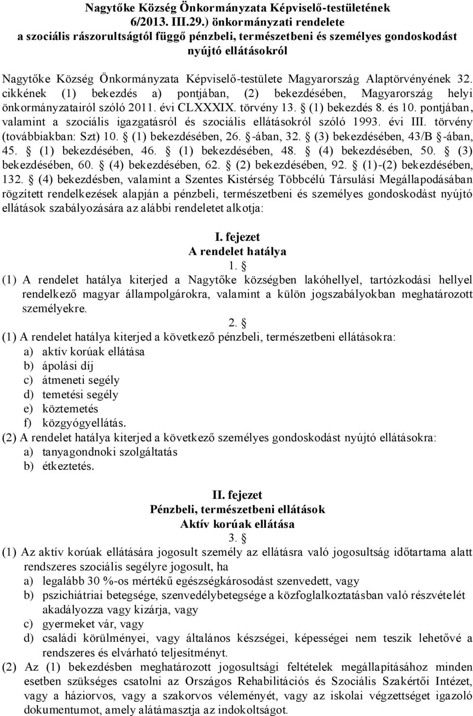 Alaptörvényének 32. cikkének (1) bekezdés a) pontjában, (2) bekezdésében, Magyarország helyi önkormányzatairól szóló 2011. évi CLXXXIX. törvény 13. (1) bekezdés 8. és 10.